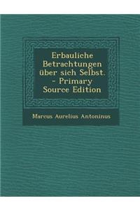 Erbauliche Betrachtungen Uber Sich Selbst. - Primary Source Edition