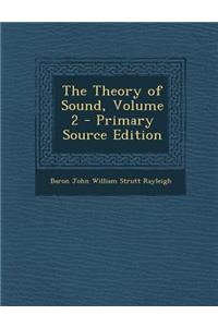 The Theory of Sound, Volume 2 - Primary Source Edition