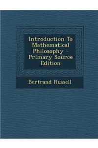 Introduction to Mathematical Philosophy - Primary Source Edition