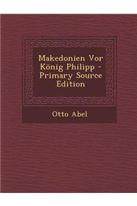 Makedonien VOR Konig Philipp - Primary Source Edition
