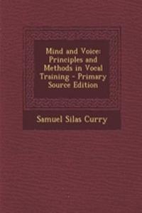 Mind and Voice: Principles and Methods in Vocal Training - Primary Source Edition