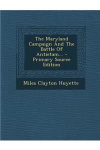 The Maryland Campaign and the Battle of Antietam...