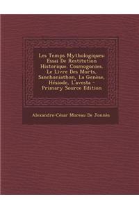 Les Temps Mythologiques: Essai de Restitution Historique. Cosmogonies. Le Livre Des Morts, Sanchoniathon, La Genese, Hesiode, L'Avesta - Primar