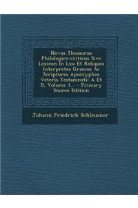 Novus Thesaurus Philologico-criticus Sive Lexicon In Lxx Et Reliquos Interpretes Graecos Ac Scriptores Apocryphos Veteris Testamenti