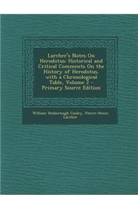 Larcher's Notes on Herodotus: Historical and Critical Comments on the History of Herodotus, with a Chronological Table, Volume 2 - Primary Source Ed