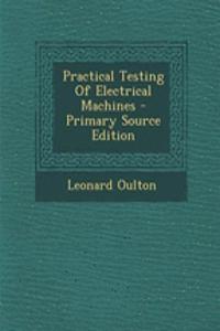 Practical Testing of Electrical Machines - Primary Source Edition