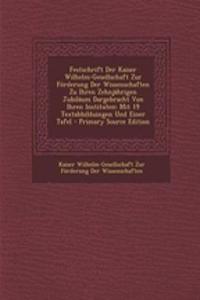 Festschrift Der Kaiser Wilhelm-Gesellschaft Zur Forderung Der Wissenschaften Zu Ihren Zehnjahrigen Jubilaum Dargebracht Von Ihren Instituten: Mit 19 Textabbilduingen Und Einer Tafel
