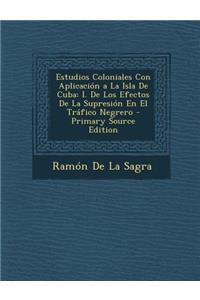 Estudios Coloniales Con Aplicacion a la Isla de Cuba