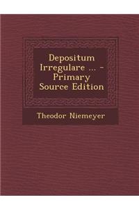 Depositum Irregulare ... - Primary Source Edition