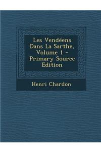 Les Vendeens Dans La Sarthe, Volume 1 - Primary Source Edition