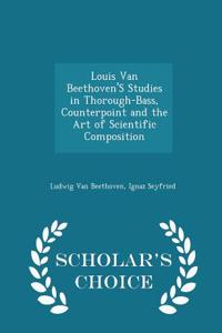 Louis Van Beethoven's Studies in Thorough-Bass, Counterpoint and the Art of Scientific Composition - Scholar's Choice Edition