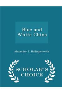 Blue and White China - Scholar's Choice Edition