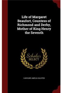 Life of Margaret Beaufort, Countess of Richmond and Derby, Mother of King Henry the Seventh
