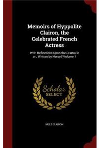 Memoirs of Hyppolite Clairon, the Celebrated French Actress