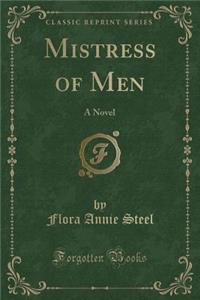 Mistress of Men: A Novel (Classic Reprint)