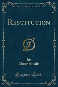 Restitution, Vol. 1 of 3 (Classic Reprint)