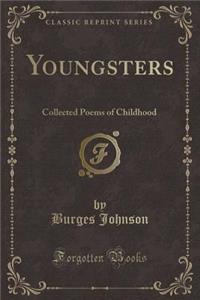 Youngsters: Collected Poems of Childhood (Classic Reprint)