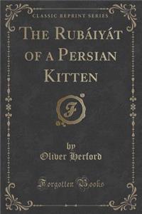 The Rubáiyát of a Persian Kitten (Classic Reprint)
