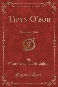 Tipyn O'Bob, Vol. 7: November, 1909 (Classic Reprint)