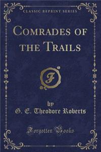 Comrades of the Trails (Classic Reprint)
