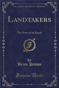 Landtakers: The Story of an Epoch (Classic Reprint)