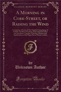 A Morning in Cork-Street, or Raising the Wind