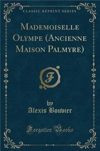 Mademoiselle Olympe (Ancienne Maison Palmyre) (Classic Reprint)