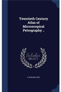 Twentieth Century Atlas of Microscopical Petrography ..