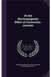 On the Electromagnetic Effect of Convection-currents
