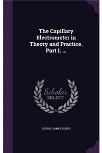 Capillary Electrometer in Theory and Practice. Part I. ...