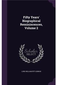 Fifty Years' Biographical Reminiscences, Volume 2