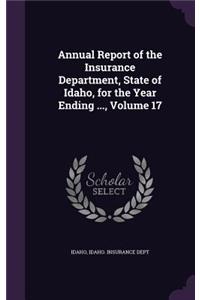 Annual Report of the Insurance Department, State of Idaho, for the Year Ending ..., Volume 17