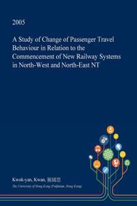 A Study of Change of Passenger Travel Behaviour in Relation to the Commencement of New Railway Systems in North-West and North-East NT
