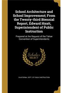 School Architecture and School Improvement; From the Twenty-Third Biennial Report, Edward Hyatt, Superintendent of Public Instruction