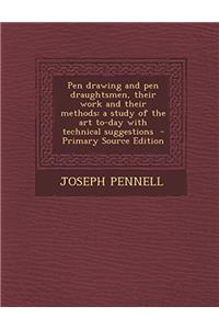 Pen Drawing and pen Draughtsmen, Their Work and Their Methods: A Study of the art To-day With Technical Suggestions
