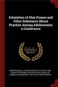 Inhalation of Glue Fumes and Other Substance Abuse Practice Among Adolescents; A Conference