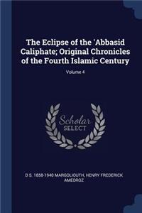The Eclipse of the 'abbasid Caliphate; Original Chronicles of the Fourth Islamic Century; Volume 4