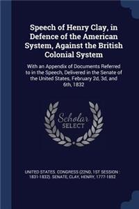 Speech of Henry Clay, in Defence of the American System, Against the British Colonial System