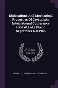 Dislocations and Mechanical Properties of Crystalsan International Conference Held at Lake Placid September 6-8-1956