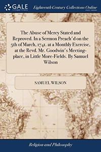 THE ABUSE OF MERCY STATED AND REPROVED.