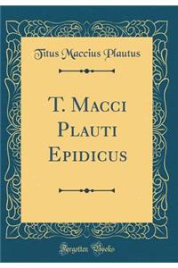 T. Macci Plauti Epidicus (Classic Reprint)