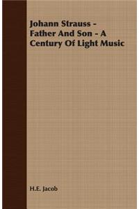 Johann Strauss - Father And Son - A Century Of Light Music