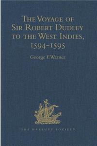 Voyage of Sir Robert Dudley, Afterwards Styled Earl of Warwick and Leicester and Duke of Northumberland, to the West Indies, 1594-1595
