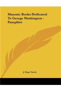 Masonic Books Dedicated To George Washington - Pamphlet