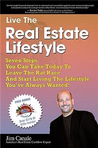 Live the Real Estate Lifestyle: Seven Steps That You Can Take To Leave The 'Rat Race' And Start Living The Lifestyle You've Always Wanted!