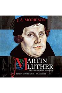 Martin Luther, the Lion-Hearted Reformer