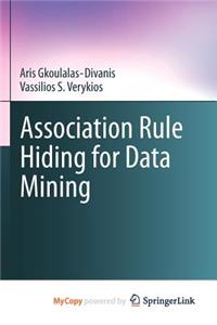 Association Rule Hiding for Data Mining