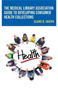 Medical Library Association Guide to Developing Consumer Health Collections