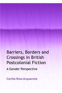 Barriers, Borders and Crossings in British Postcolonial Fiction