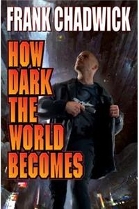 How Dark The World Becomes